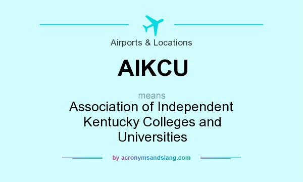 What does AIKCU mean? It stands for Association of Independent Kentucky Colleges and Universities