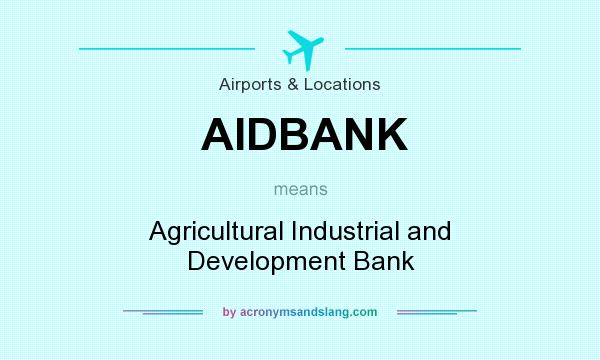 What does AIDBANK mean? It stands for Agricultural Industrial and Development Bank