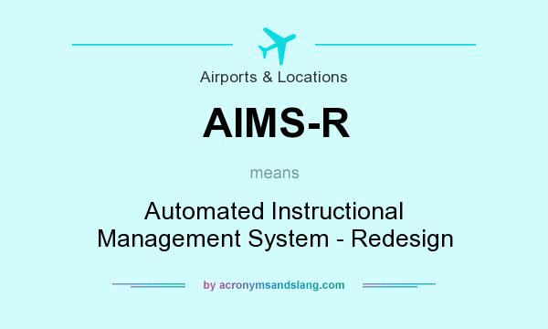 What does AIMS-R mean? It stands for Automated Instructional Management System - Redesign