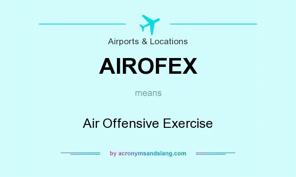 What does AIROFEX mean? It stands for Air Offensive Exercise