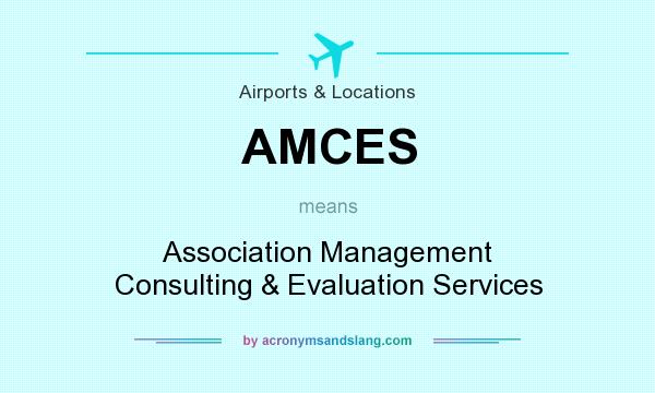 What does AMCES mean? It stands for Association Management Consulting & Evaluation Services