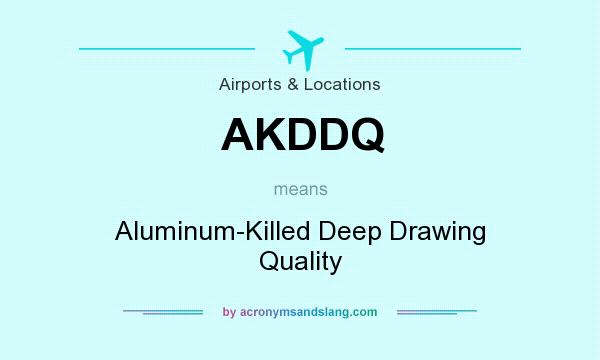 What does AKDDQ mean? It stands for Aluminum-Killed Deep Drawing Quality