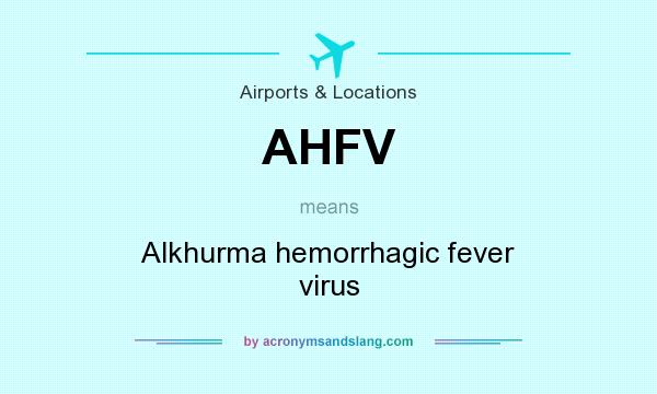 What does AHFV mean? It stands for Alkhurma hemorrhagic fever virus