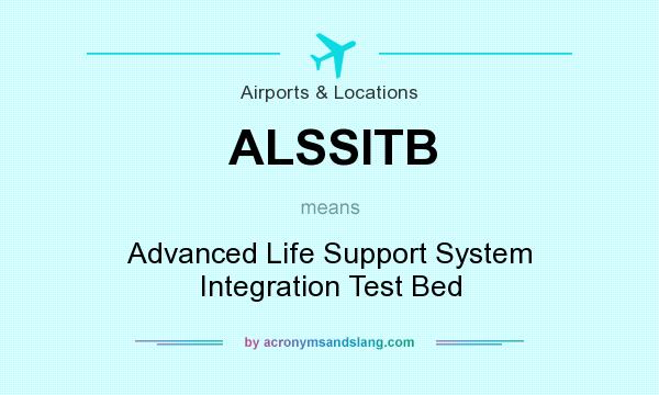 What does ALSSITB mean? It stands for Advanced Life Support System Integration Test Bed