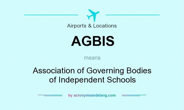 What does AGBIS mean? It stands for Association of Governing Bodies of Independent Schools