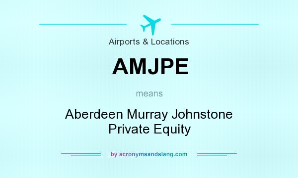 What does AMJPE mean? It stands for Aberdeen Murray Johnstone Private Equity