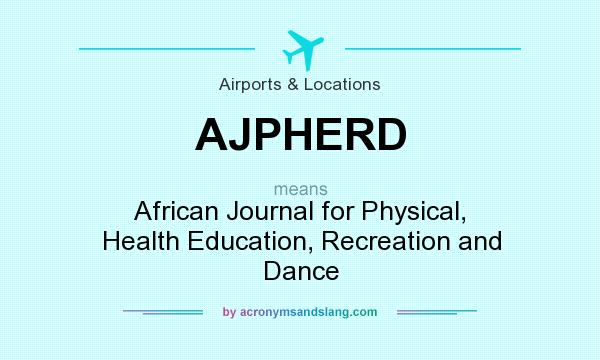 What does AJPHERD mean? It stands for African Journal for Physical, Health Education, Recreation and Dance