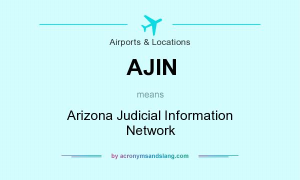 What does AJIN mean? It stands for Arizona Judicial Information Network