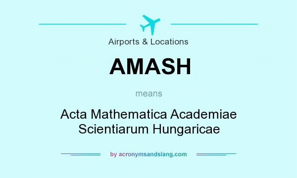 What does AMASH mean? It stands for Acta Mathematica Academiae Scientiarum Hungaricae