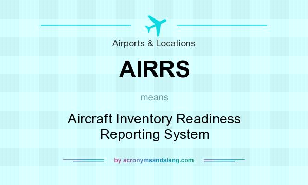 What does AIRRS mean? It stands for Aircraft Inventory Readiness Reporting System