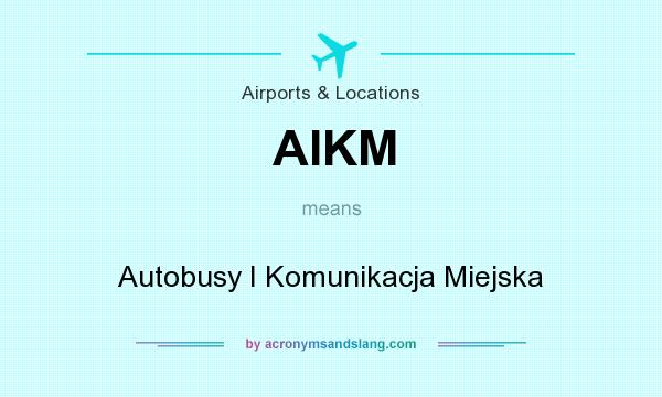 What does AIKM mean? It stands for Autobusy I Komunikacja Miejska