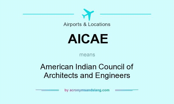 What does AICAE mean? It stands for American Indian Council of Architects and Engineers