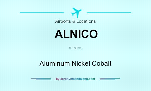 What does ALNICO mean? It stands for Aluminum Nickel Cobalt