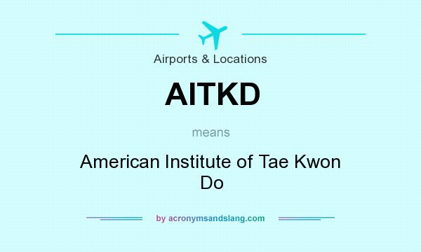 What does AITKD mean? It stands for American Institute of Tae Kwon Do