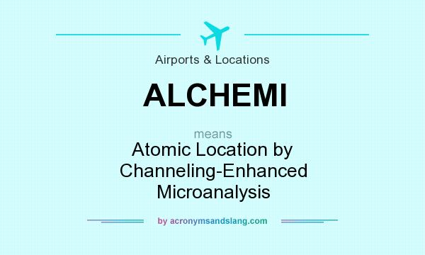 What does ALCHEMI mean? It stands for Atomic Location by Channeling-Enhanced Microanalysis