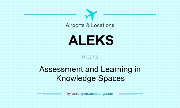 What does ALEKS mean? It stands for Assessment and Learning in Knowledge Spaces