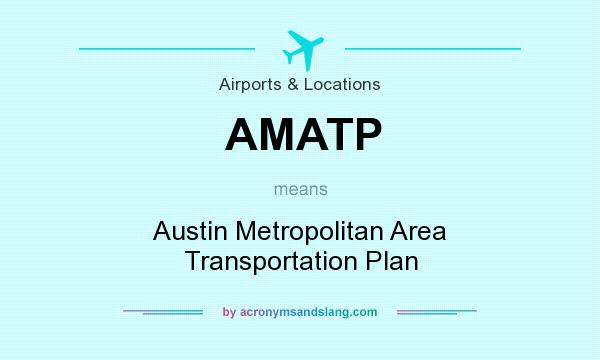What does AMATP mean? It stands for Austin Metropolitan Area Transportation Plan