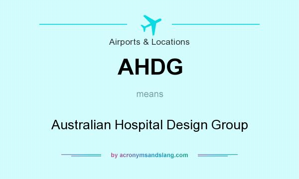 What does AHDG mean? It stands for Australian Hospital Design Group