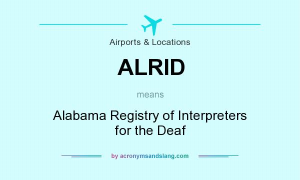 What does ALRID mean? It stands for Alabama Registry of Interpreters for the Deaf