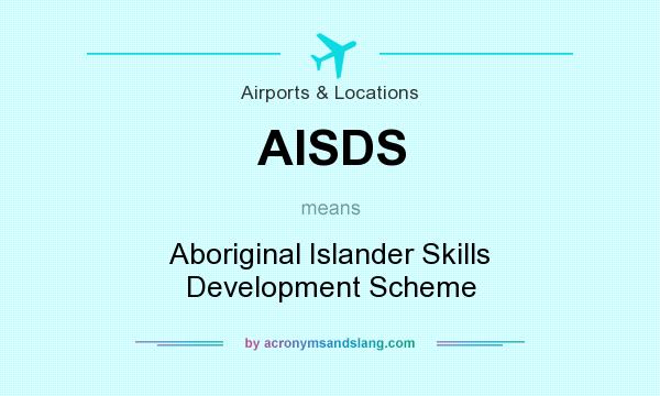 What does AISDS mean? It stands for Aboriginal Islander Skills Development Scheme