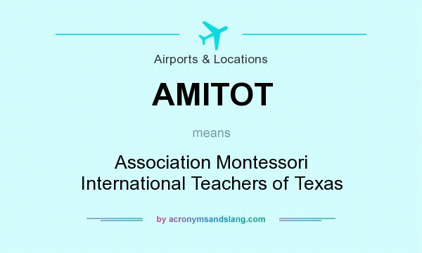What does AMITOT mean? It stands for Association Montessori International Teachers of Texas