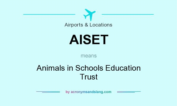 What does AISET mean? It stands for Animals in Schools Education Trust