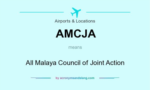 What does AMCJA mean? It stands for All Malaya Council of Joint Action