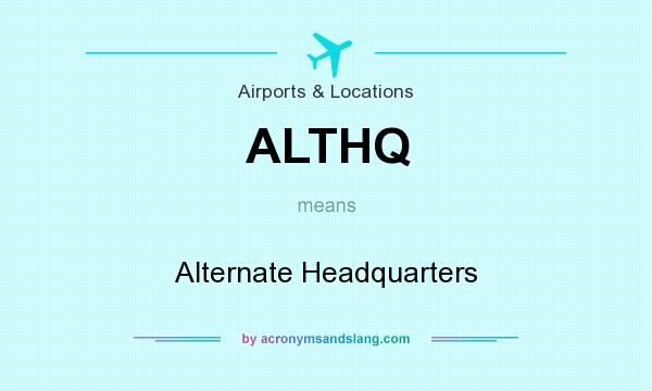 What does ALTHQ mean? It stands for Alternate Headquarters