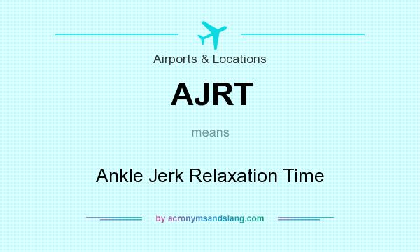What does AJRT mean? It stands for Ankle Jerk Relaxation Time