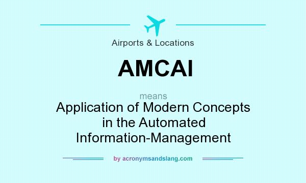 What does AMCAI mean? It stands for Application of Modern Concepts in the Automated Information-Management