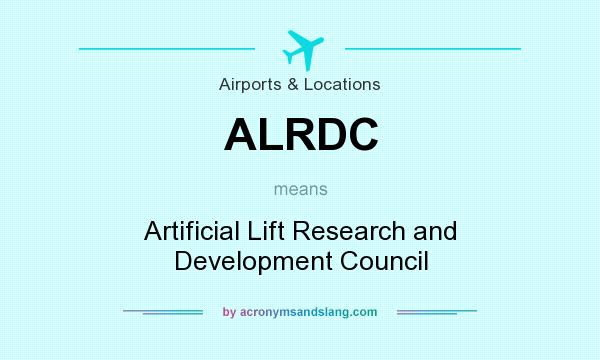 What does ALRDC mean? It stands for Artificial Lift Research and Development Council