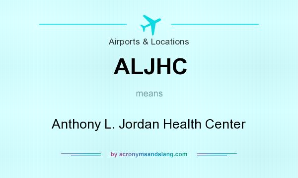 What does ALJHC mean? It stands for Anthony L. Jordan Health Center