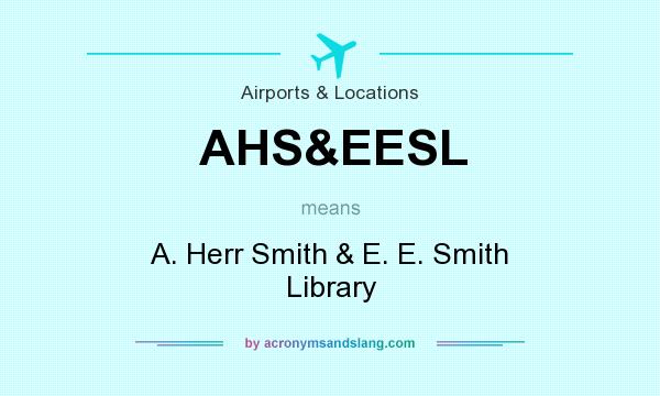 What does AHS&EESL mean? It stands for A. Herr Smith & E. E. Smith Library