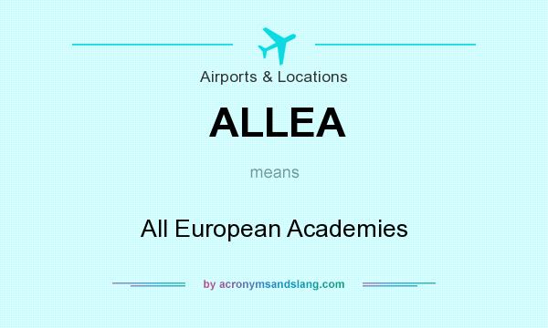 What does ALLEA mean? It stands for All European Academies