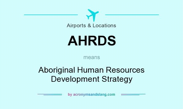 What does AHRDS mean? It stands for Aboriginal Human Resources Development Strategy