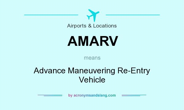 What does AMARV mean? It stands for Advance Maneuvering Re-Entry Vehicle
