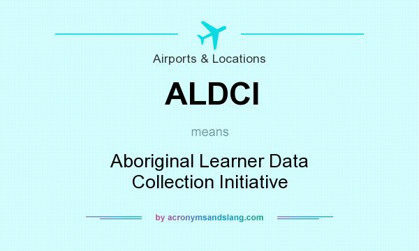 What does ALDCI mean? It stands for Aboriginal Learner Data Collection Initiative