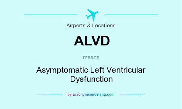 What does ALVD mean? It stands for Asymptomatic Left Ventricular Dysfunction