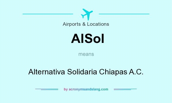 What does AlSol mean? It stands for Alternativa Solidaria Chiapas A.C.
