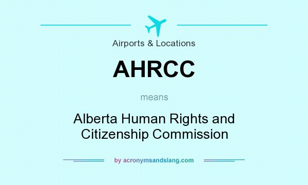 What does AHRCC mean? It stands for Alberta Human Rights and Citizenship Commission