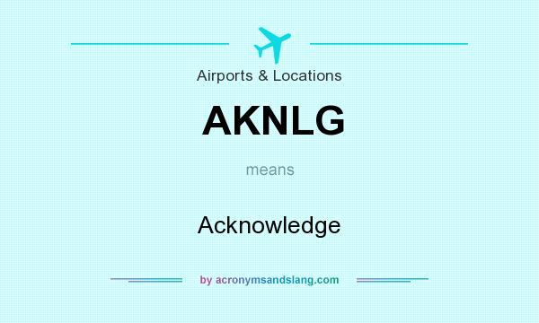 What does AKNLG mean? It stands for Acknowledge