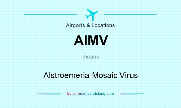 What does AIMV mean? It stands for Alstroemeria-Mosaic Virus