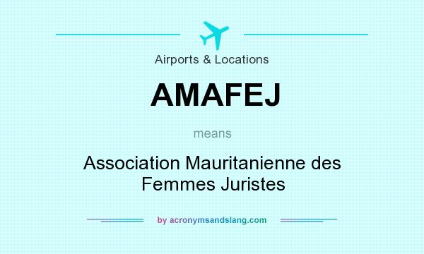 What does AMAFEJ mean? It stands for Association Mauritanienne des Femmes Juristes