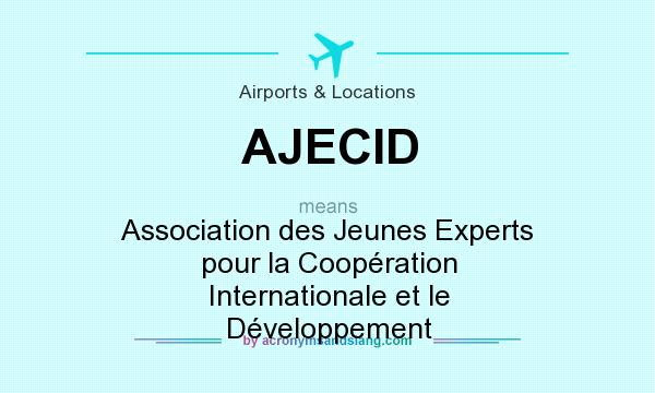 What does AJECID mean? It stands for Association des Jeunes Experts pour la Coopération Internationale et le Développement