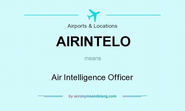 What does AIRINTELO mean? It stands for Air Intelligence Officer