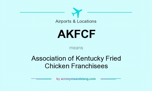 What does AKFCF mean? It stands for Association of Kentucky Fried Chicken Franchisees