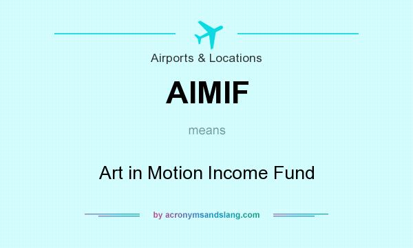 What does AIMIF mean? It stands for Art in Motion Income Fund