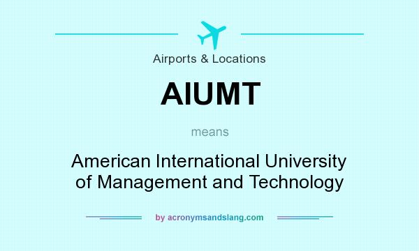 What does AIUMT mean? It stands for American International University of Management and Technology