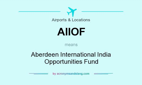 What does AIIOF mean? It stands for Aberdeen International India Opportunities Fund