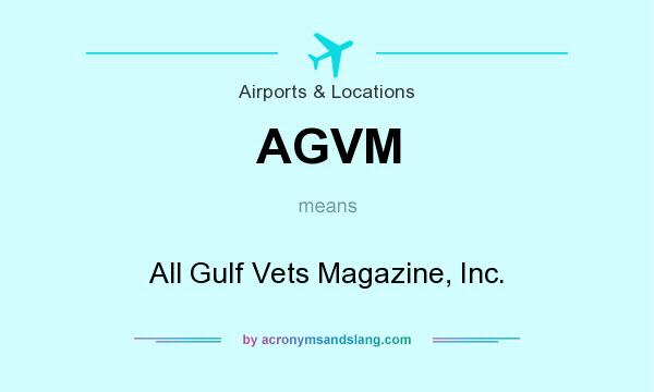 What does AGVM mean? It stands for All Gulf Vets Magazine, Inc.